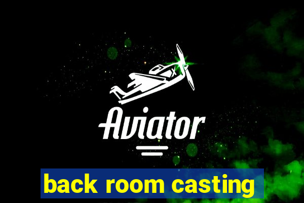 back room casting